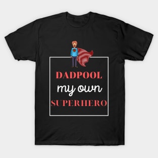 dadpool, my own superhero T-Shirt